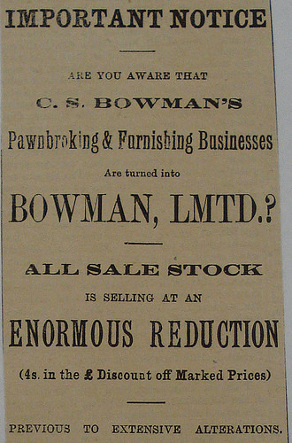 A black-and-white text-only advertisement in a variety of fonts, reading: “Important Notice. Are you aware that C. S. Bowman’s Pawnbroking & Furnishing Businesses Are turned into Bowman, Lmtd.? All sale stock is selling at an enormous reduction (4s. in the £ Discount off Marked Prices) previous to extensive alterations.”